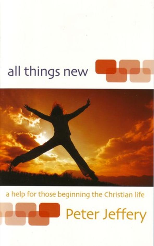 All Things New: A help for those beginning the Christian life